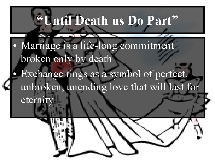 “Until Death us Do Part” • Marriage is a life-long commitment broken only by