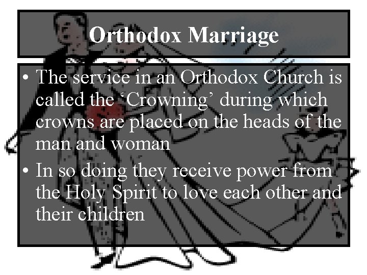 Orthodox Marriage • The service in an Orthodox Church is called the ‘Crowning’ during