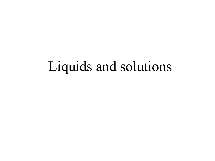 Liquids and solutions 