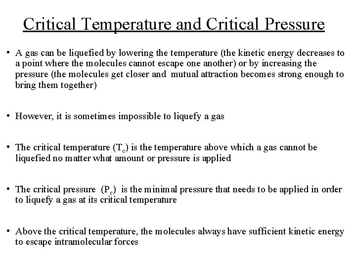 Critical Temperature and Critical Pressure • A gas can be liquefied by lowering the