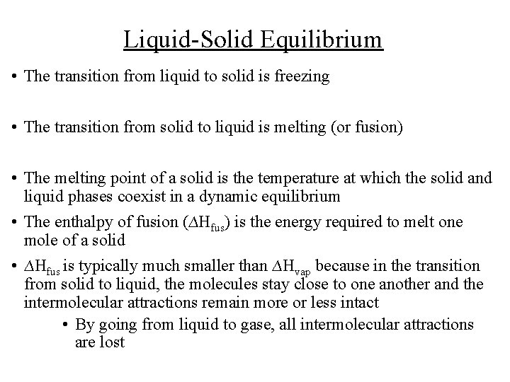 Liquid-Solid Equilibrium • The transition from liquid to solid is freezing • The transition