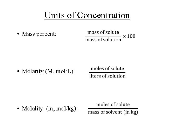 Units of Concentration • Mass percent: • Molarity (M, mol/L): • Molality (m, mol/kg):