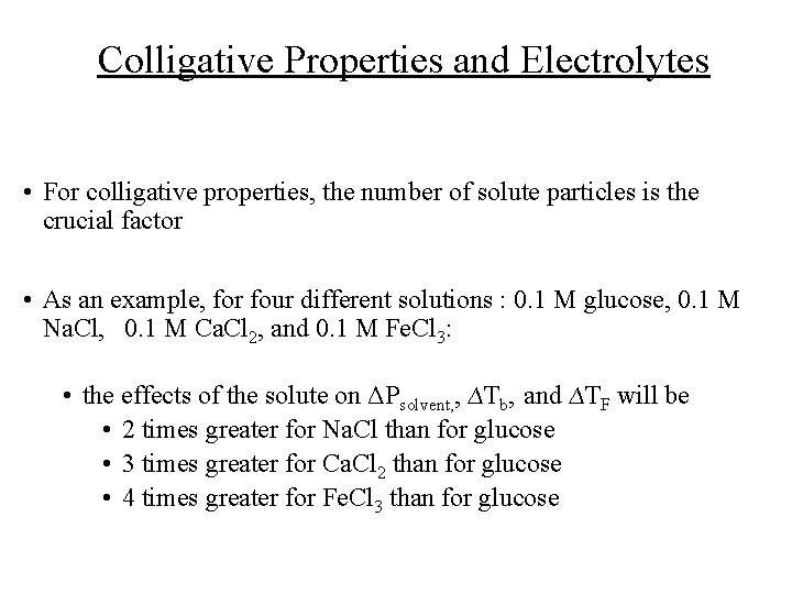 Colligative Properties and Electrolytes • For colligative properties, the number of solute particles is