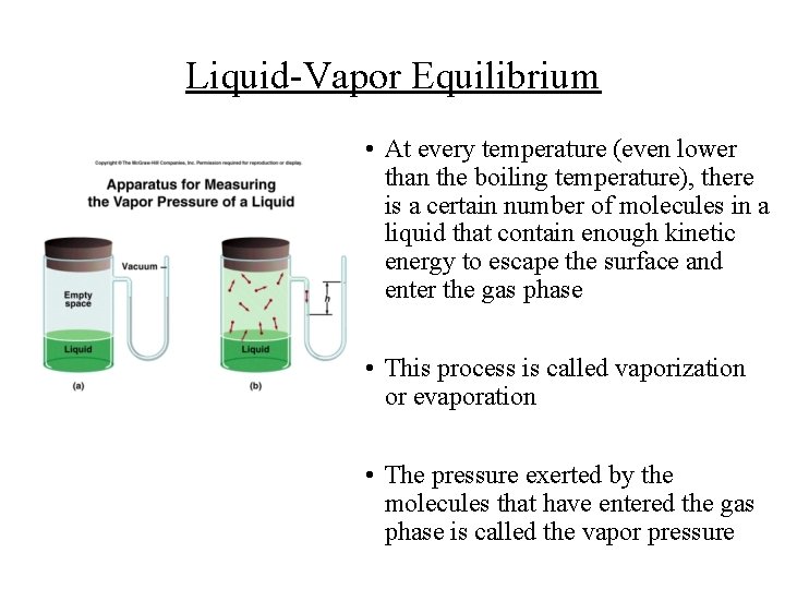 Liquid-Vapor Equilibrium • At every temperature (even lower than the boiling temperature), there is