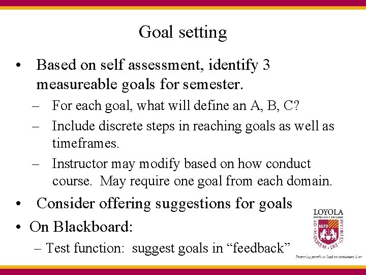 Goal setting • Based on self assessment, identify 3 measureable goals for semester. –