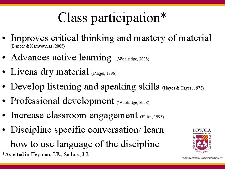Class participation* • Improves critical thinking and mastery of material (Dancer & Kamvounias, 2005)