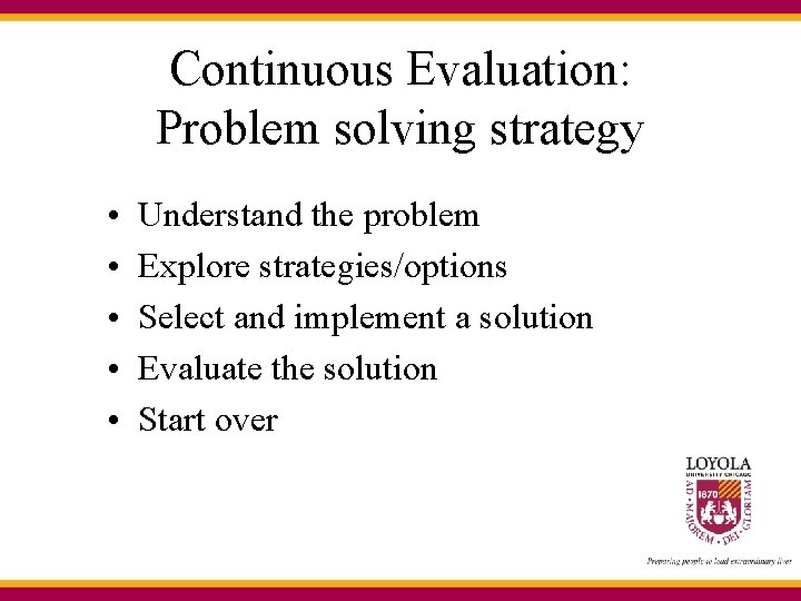 Continuous Evaluation: Problem solving strategy • • • Understand the problem Explore strategies/options Select