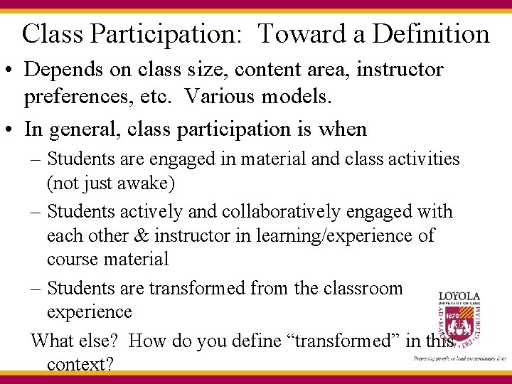 Class Participation: Toward a Definition • Depends on class size, content area, instructor preferences,