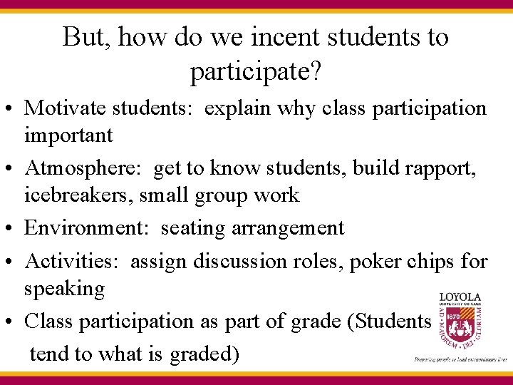 But, how do we incent students to participate? • Motivate students: explain why class