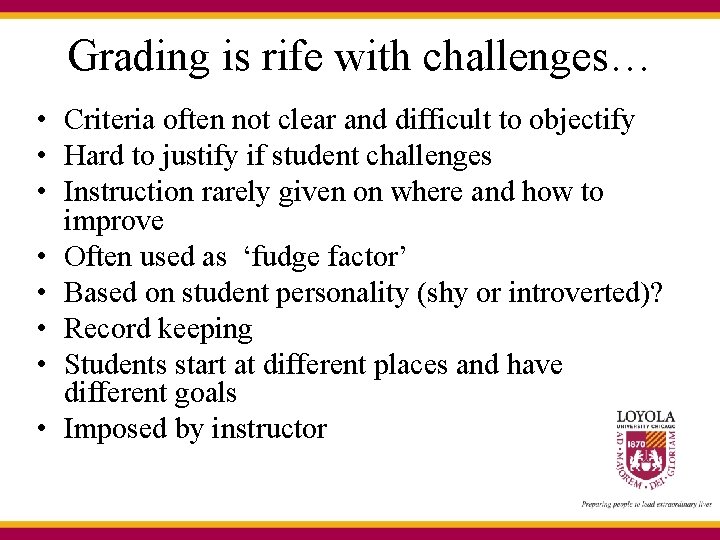 Grading is rife with challenges… • Criteria often not clear and difficult to objectify