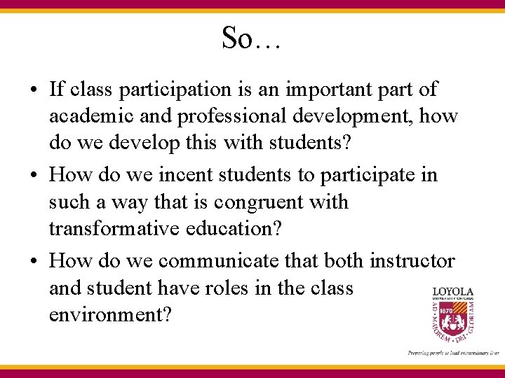 So… • If class participation is an important part of academic and professional development,