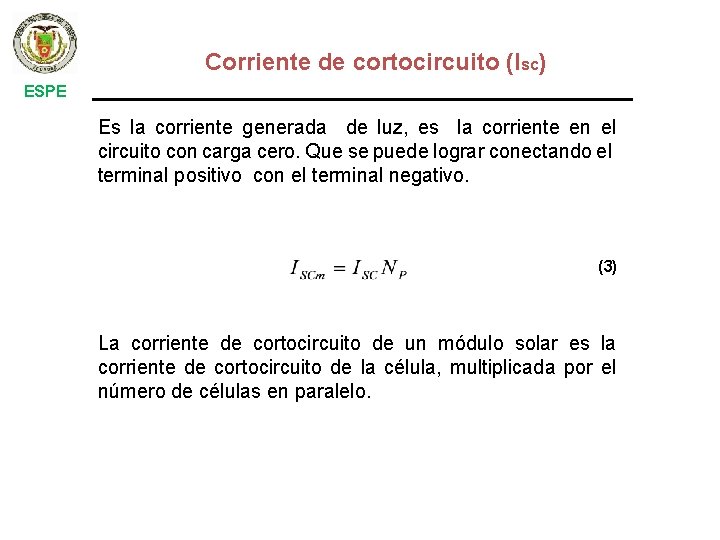 Corriente de cortocircuito (Isc) ESPE Es la corriente generada de luz, es la corriente