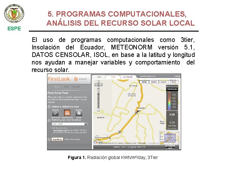 ESPE 5. PROGRAMAS COMPUTACIONALES, ANÁLISIS DEL RECURSO SOLAR LOCAL El uso de programas computacionales