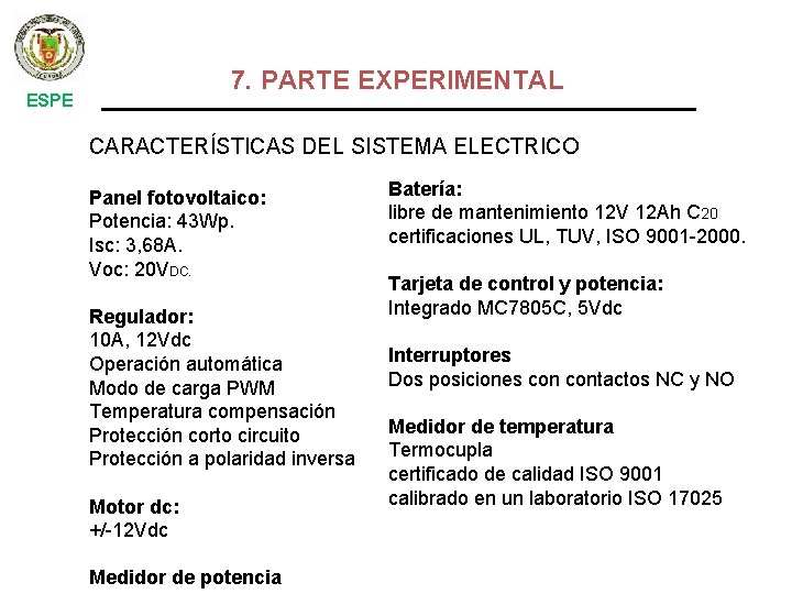 7. PARTE EXPERIMENTAL ESPE CARACTERÍSTICAS DEL SISTEMA ELECTRICO Panel fotovoltaico: Potencia: 43 Wp. Isc: