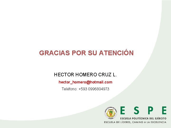 GRACIAS POR SU ATENCIÓN HECTOR HOMERO CRUZ L. hector_homero@hotmail. com Teléfono: +593 0996804973 
