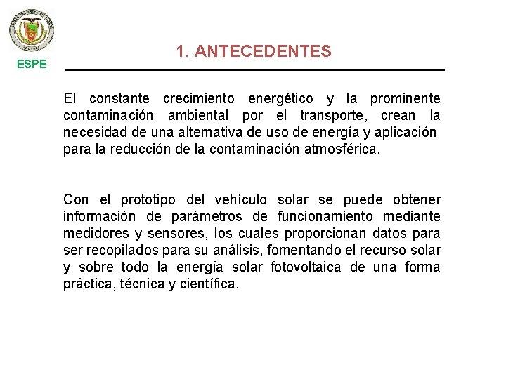 ESPE 1. ANTECEDENTES El constante crecimiento energético y la prominente contaminación ambiental por el