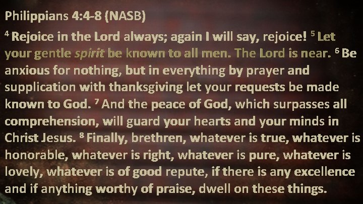 Philippians 4: 4 -8 (NASB) 4 Rejoice in the Lord always; again I will