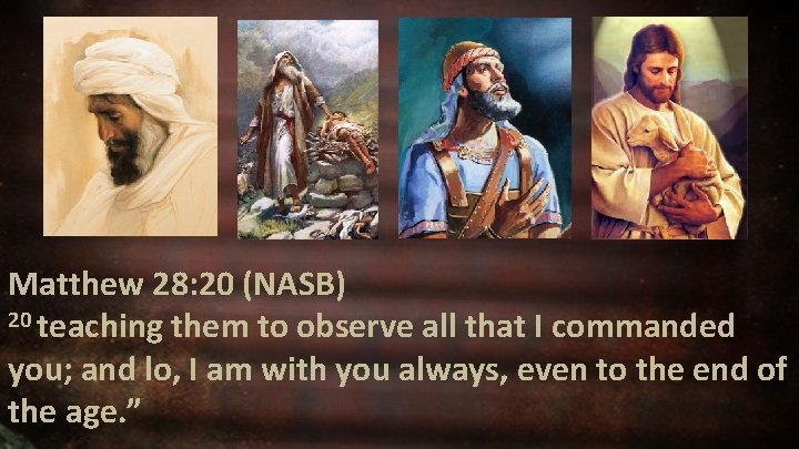 Matthew 28: 20 (NASB) 20 teaching them to observe all that I commanded you;