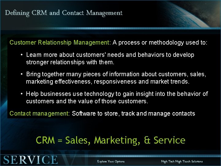 Defining CRM and Contact Management Customer Relationship Management: A process or methodology used to: