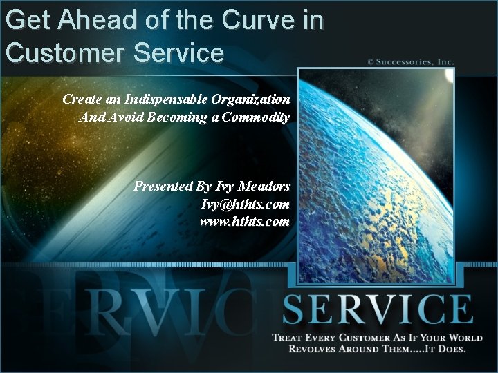 Get Ahead of the Curve in Customer Service Create an Indispensable Organization And Avoid