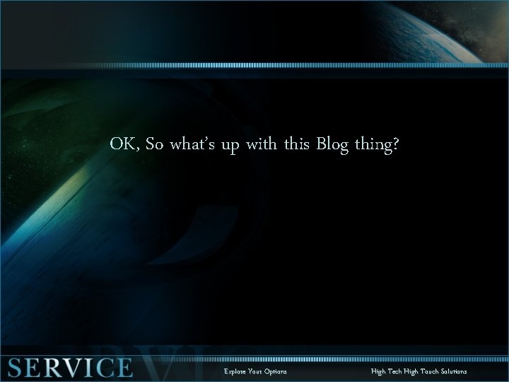 OK, So what’s up with this Blog thing? Explore Your Options High Tech High