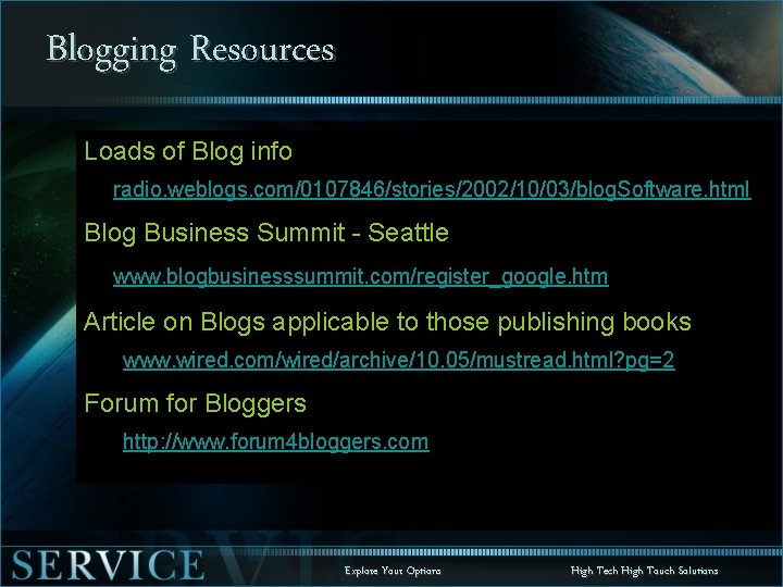 Blogging Resources Loads of Blog info radio. weblogs. com/0107846/stories/2002/10/03/blog. Software. html Blog Business Summit