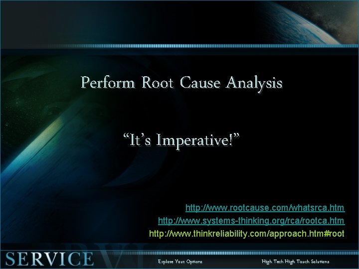 Perform Root Cause Analysis “It’s Imperative!” http: //www. rootcause. com/whatsrca. htm http: //www. systems-thinking.