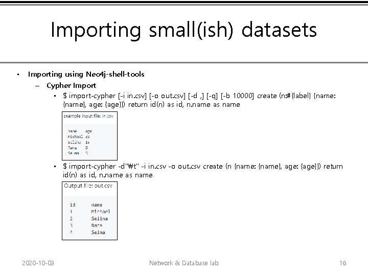 Importing small(ish) datasets • Importing using Neo 4 j-shell-tools – Cypher Import • $