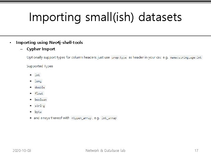 Importing small(ish) datasets • Importing using Neo 4 j-shell-tools – Cypher Import 2020 -10