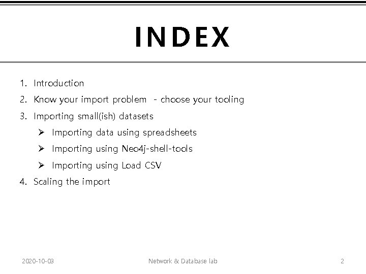 INDEX 1. Introduction 2. Know your import problem - choose your tooling 3. Importing