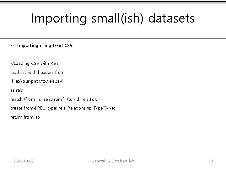 Importing small(ish) datasets • Importing using Load CSV //Loading CSV with Rels load csv