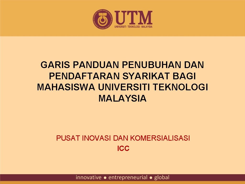 GARIS PANDUAN PENUBUHAN DAN PENDAFTARAN SYARIKAT BAGI MAHASISWA UNIVERSITI TEKNOLOGI MALAYSIA PUSAT INOVASI DAN