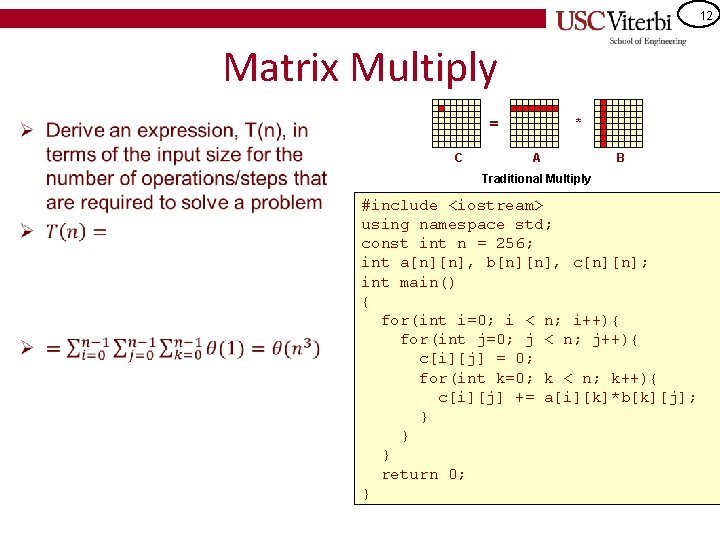 12 Matrix Multiply • = C * A B Traditional Multiply #include <iostream> using