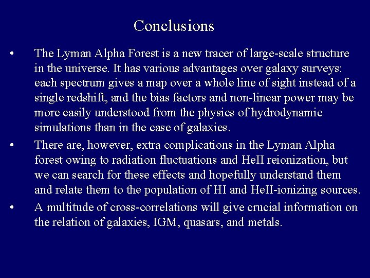 Conclusions • • • The Lyman Alpha Forest is a new tracer of large-scale