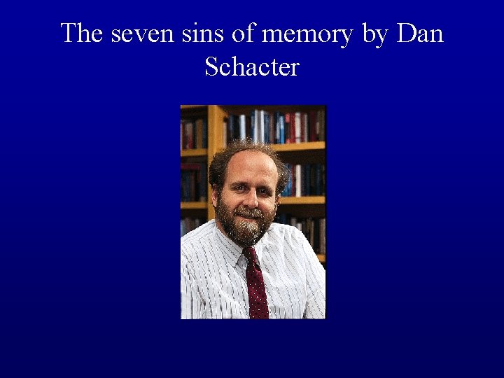 The seven sins of memory by Dan Schacter 