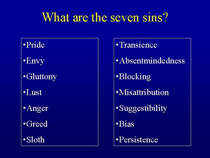 What are the seven sins? • Pride • Transience • Envy • Absentmindedness •