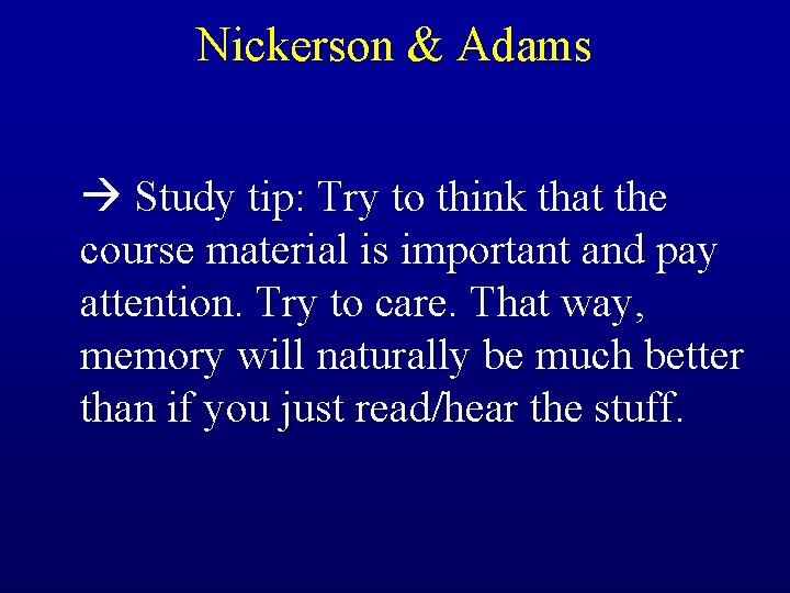 Nickerson & Adams Study tip: Try to think that the course material is important