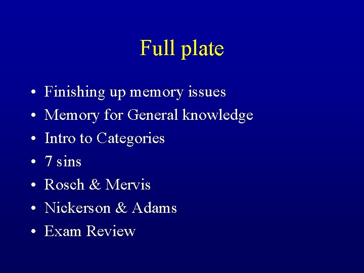 Full plate • • Finishing up memory issues Memory for General knowledge Intro to