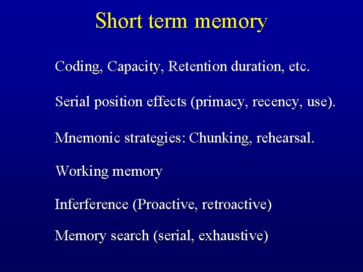 Short term memory Coding, Capacity, Retention duration, etc. Serial position effects (primacy, recency, use).