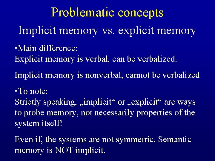 Problematic concepts Implicit memory vs. explicit memory • Main difference: Explicit memory is verbal,