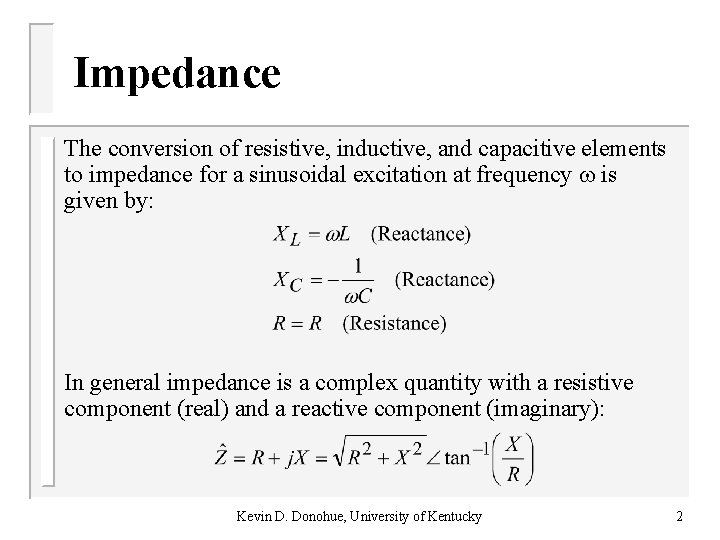 Impedance The conversion of resistive, inductive, and capacitive elements to impedance for a sinusoidal Impedance The conversion of resistive, inductive, and capacitive elements to impedance for a sinusoidal
