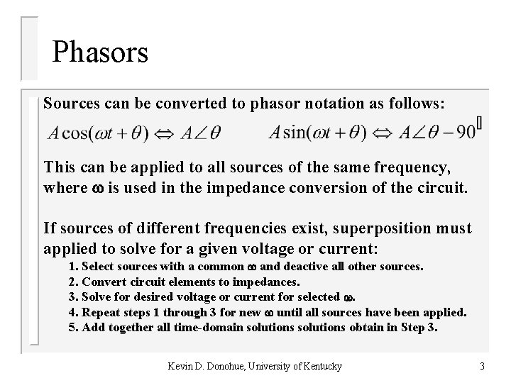 Phasors Sources can be converted to phasor notation as follows: This can be applied Phasors Sources can be converted to phasor notation as follows: This can be applied