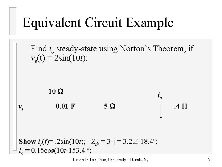 Equivalent Circuit Example Find io steady-state using Norton’s Theorem, if vs(t) = 2 sin(10 Equivalent Circuit Example Find io steady-state using Norton’s Theorem, if vs(t) = 2 sin(10