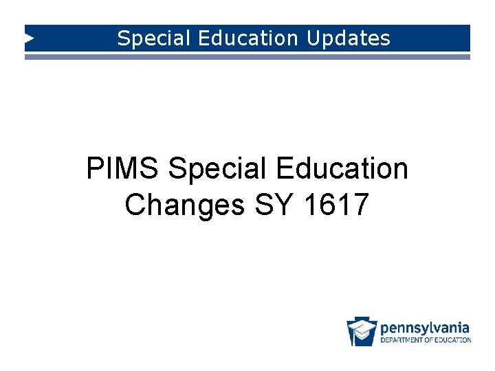 Special Education Updates PIMS Special Education Changes SY 1617 