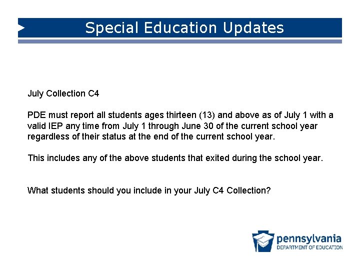 Special Education Updates July Collection C 4 PDE must report all students ages thirteen