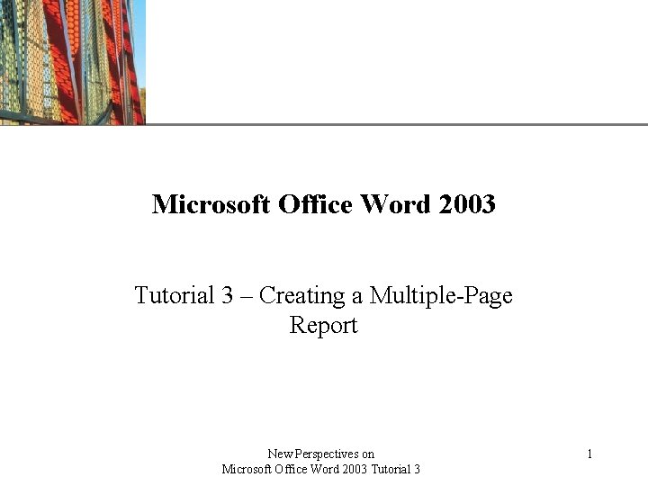 XP Microsoft Office Word 2003 Tutorial 3 – Creating a Multiple-Page Report New Perspectives