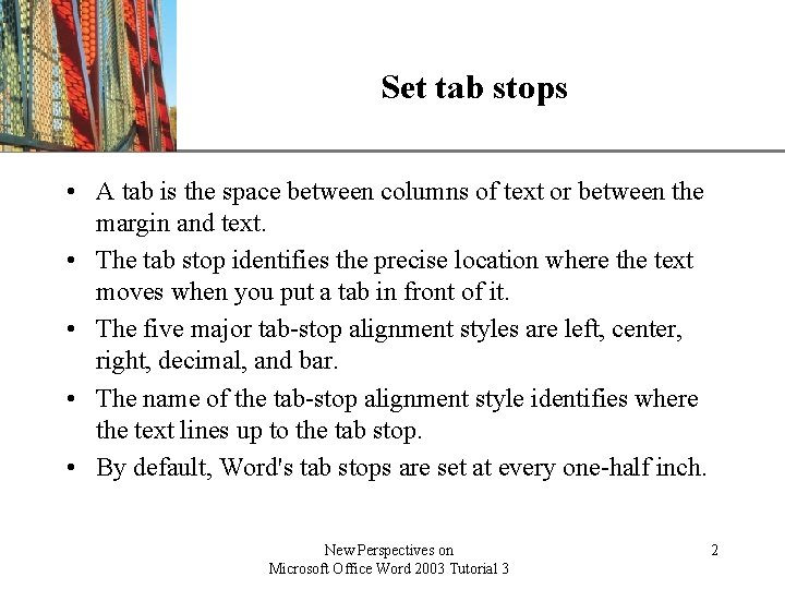 Set tab stops XP • A tab is the space between columns of text