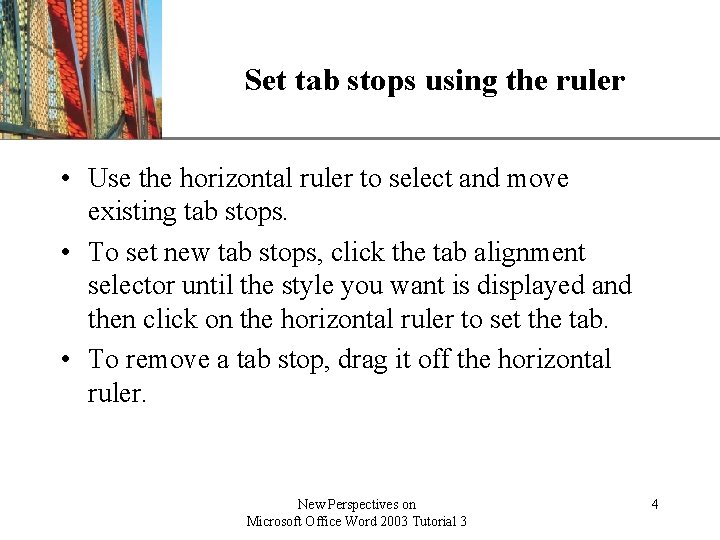 Set tab stops using the ruler XP • Use the horizontal ruler to select