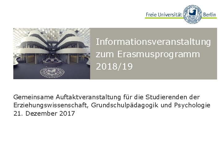 Informationsveranstaltung zum Erasmusprogramm 2018/19 Gemeinsame Auftaktveranstaltung für die Studierenden der Erziehungswissenschaft, Grundschulpädagogik und Psychologie