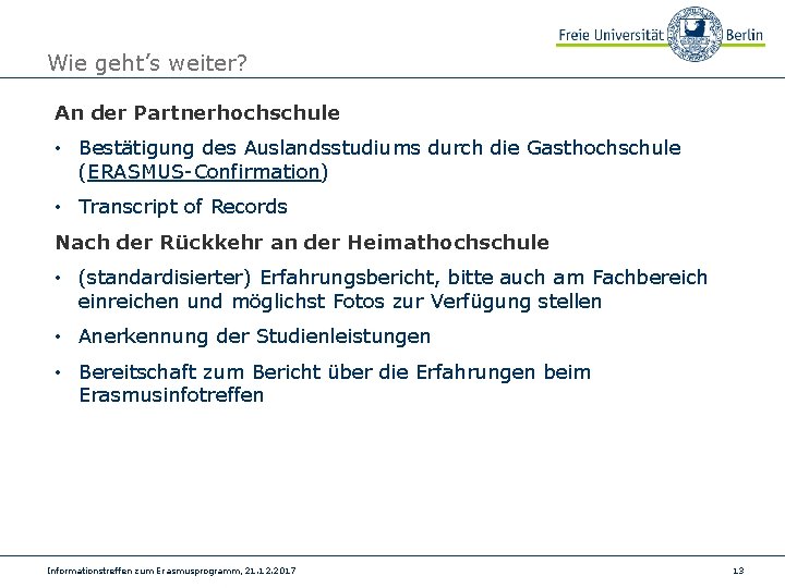 Wie geht’s weiter? An der Partnerhochschule • Bestätigung des Auslandsstudiums durch die Gasthochschule (ERASMUS-Confirmation)